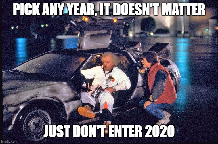 Back to the Future film still "Pick any year, it doesn't matter, just don't enter 2020"